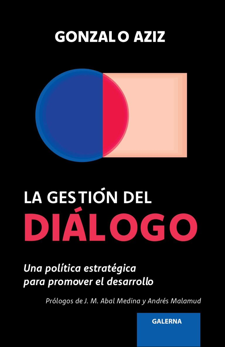 "La gestión del diálogo. Una política estratégica para promover el desarrollo". (Foto: gentileza Gonzalo Aziz / Editorial Galerna)